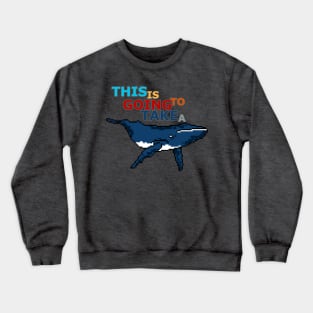 This might take a whale Crewneck Sweatshirt